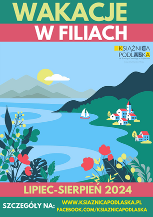 Kolorowa grafika przedstawiająca brzeg jeziora, na drugim planie domki i żaglówka, na pierwszym kwiaty, na górze i poniżej informacje o wakacjach w filiach Książnicy Podlaskiej.