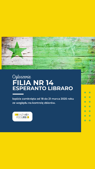 Grafika informacyjna o zamknięciu Filii nr 14 Esperanto Libraro w dniach 18-21 marca 2025 roku z powodu kontroli zbiorów. Na górze znajduje się drewniane tło w barwach flagi esperanto (zielona gwiazda na białym i zielonym tle). W dolnej części na granatowym tle widnieje treść ogłoszenia wraz z logotypem Książnicy Podlaskiej. Całość na żółtym tle.