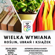 Plakat promujący wydarzenie „Wielka wymiana roślin, ubrań i książek”, organizowane 30 maja 2025 r. w godz. 16:00–19:00 przez Liceum ASK w Białymstoku (ul. Witosa 15B). Wymiana 1:1, wstęp bezpłatny, obowiązują zapisy online.