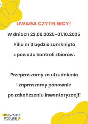 Plakat Książnicy Podlaskiej z żółto-pomarańczową grafiką i abstrakcyjnymi kształtami. Ogłasza zamknięcie filii nr 3 w dniach 22.09.2025-01.10.2025 z powodu kontroli zbiorów, z przeprosinami za utrudnienia.