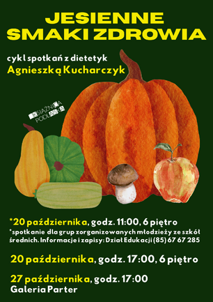 Grafika informująca o cyklu spotkań z dietetyk Agnieszką Kucharczyk pt. "Jesienne Smaki Zdrowia" organizowanym przez Książnicę Podlaską. Tło jest ciemnozielone. Główna ilustracja przedstawia dużą, pomarańczową dynię, gruszkę, jabłko i grzyba, symbolizujące jesienne plony. Podano trzy terminy spotkań: 20 października, godz. 11:00 (dla szkół), 20 października, godz. 17:00 (6 piętro) oraz 27 października, godz. 17:00 (Galeria Parter).