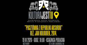 Plakat kulturalny na czarnym tle z logotypem „KULTURA JEST TU”. Logo przedstawia stylizowane białe maski teatralne i regały z książkami, z żółtym detalem okna i ikoną lokalizacji. Poniżej znajduje się biały napis: „Największa scena teatralna świata w Książnicy Podlaskiej”. Centralną część zajmuje żółty tytuł filmu: „Pocztówka z Republiki Absurdu” w reżyserii Jana Holoubka (2014). Na dole podano datę: 19 marca 2026, godzina 18:00, miejsce: Książnica Podlaska, ul. M. Curie-Skłodowskiej 14A. Dodano dopisek: „Wstęp wolny”.
